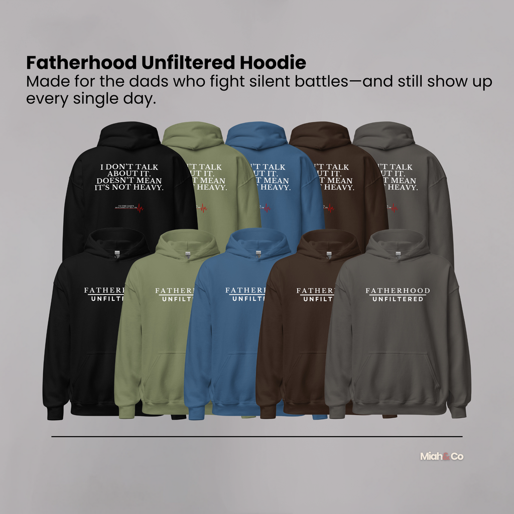 Fatherhood, Unfiltered™ Hoodie – “I Don’t Talk About It. Doesn’t Mean It’s Not Heavy.” - Miah & Co