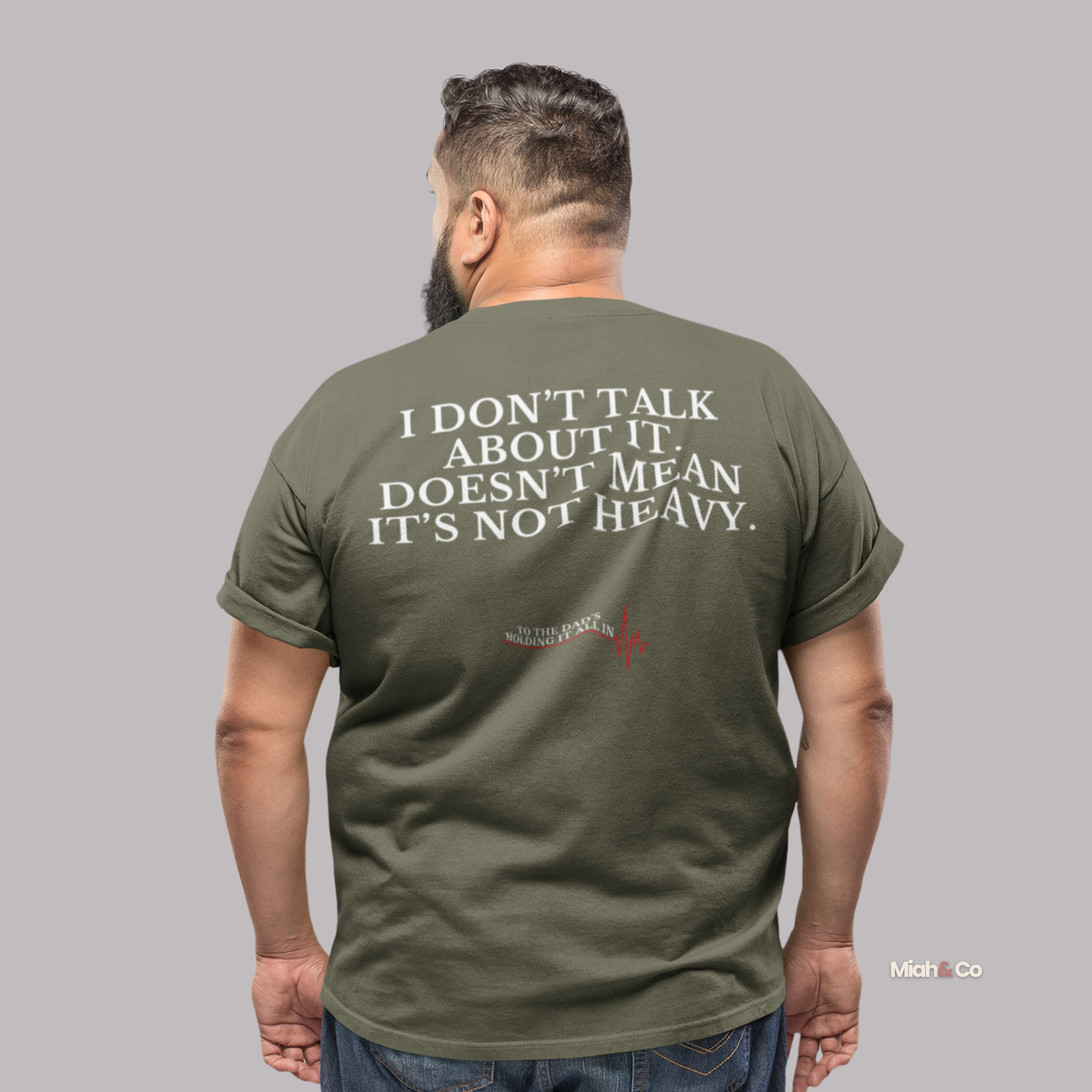 Fatherhood, Unfiltered™ Tee – “I Don’t Talk About It. Doesn’t Mean It’s Not Heavy.” - Miah & Co